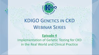 Episode 4  KDIGO Genetics in CKD Webinar Series Implementation of Genetic Testing for CKD [upl. by Danna688]