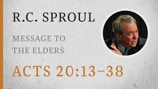 Message to the Elders Acts 2017–38 — A Sermon by RC Sproul [upl. by Halil]