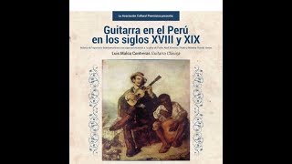 REDESCUBRIENDO UN NUEVO REPERTORIO PARA GUITARRA CLÁSICA EN PERÚ s XVIIXIX Luis Malca Contreras [upl. by Aihsia]