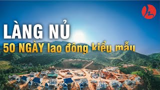 LÀNG NỦ 50 ngày đêm lao động kiểu mẫu [upl. by Newberry]