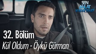 Kül oldum  Öykü Gürman  Sen Anlat Karadeniz 32 Bölüm [upl. by Mady]