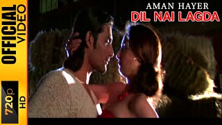 DIL NAI LAGDA  AMAN HAYER amp FEROZ KHAN  OFFICIAL VIDEO [upl. by Armin717]