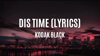 Dis Time  Kodak Black Lyrics [upl. by Anwahs]