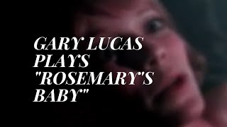 Gary Lucas Performs Komedas Iconic Lullaby from quotRosemarys Babyquot [upl. by Anilecram]