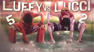 One Piece Luffy VS Lucci  Burn It All Down 🔥 EditAMV 4K [upl. by Led384]