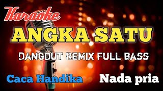 Angka satu  Caca Handika Karaoke Dangdut Remix nada pria [upl. by Nova]