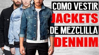 COMO COMBINAR JACKETS DE MEZCLILLA quotDENNIMquot  JR Style For Men [upl. by Zehe]