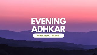 Powerful Evening Adhkar Remembrance  Recite Daily with Mufti Menk [upl. by Gass182]