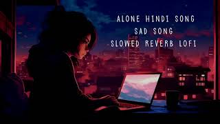 ALONE Sad song 💔 hindi new broken heart touching song lyrics slowed Reverb lofi mix [upl. by Sutsugua]