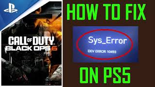 How To Fix Black Ops 6 SysError DEV ERROR 10493 on PS5 [upl. by Dnalwor]