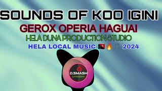 SOUNDS OF KOO IGINI GEROX OPERIA HAGUAI HELA LOCAL MUSIC 🇵🇬🔥🎶 2024 HELA DUNA PRODUCTION [upl. by Prestige]