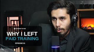 Why I Left Paid Training  Hammad Kiyani  Episode 1 [upl. by Inkster306]