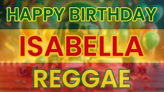 Happy Birthday ISABELLA Reggae Version [upl. by Thomasine]