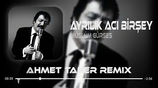 Müslüm Gürses  Ayrılık Acı Birşey  Ahmet Taner Remix   Hep Sen Varsın Aklımda [upl. by Hinch]