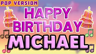 Happy Birthday MICHAEL  POP Version 1  The Perfect Birthday Song for MICHAEL [upl. by Christis]