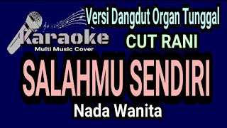 SALAHMU SENDIRI  Karaoke Dangdut Nada Wanita  Cut Rani [upl. by Reinal]