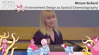 ARCADIA 2019 TALKS Miriam Bellard quotEnvironment Design as Spatial Cinematographyquot [upl. by Adniled]