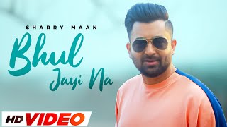 Bhul Jayi Na HD Song  Sharry Maan  Latest Punjabi Song 2024  New Punajbi Songs 2024 [upl. by Archle]