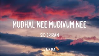 Mudhal Nee Mudivum Nee  Sid Sriram  Think Music India  CENGAL [upl. by Nedry764]