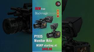 NEW From Blackmagic Design The PYXIS Monitor and PYXIS Monitor Kits [upl. by Latreese176]