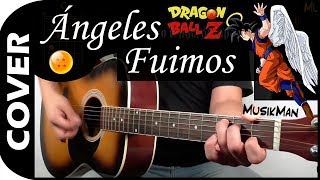 ÁNGELES FUIMOS ☄️🐉  Dragon Ball Z  GUITARRA  MusikMan N°078 [upl. by Felise231]