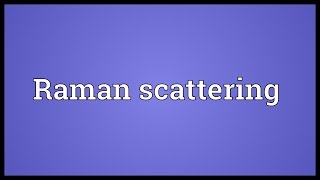 Raman scattering Meaning [upl. by Ivad]