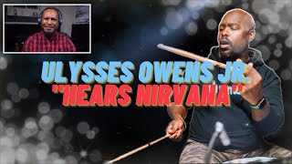 Drummer Reacts  Ulysses Owens Jr Hears quotNirvanaquot First Time nirvana [upl. by Ahsekel]