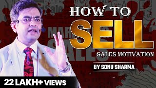 How to Sell  Sales Motivations  Sonu Sharma  For Association Kindly Cont  7678481813 [upl. by Legra900]