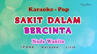 Sakit Dalam Bercinta  KARAOKE NADA WANITA  IPANK  Pop Melayu [upl. by Gae]