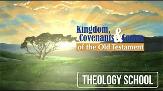 Kingdom Covenants And Canon Of The Old Testament Lesson 3 [upl. by Childs765]