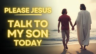 Prayer Asking Jesus To Talk To Your Son  Daily Jesus Prayer For Your Son [upl. by Kcinimod]