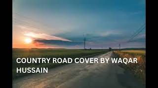 Country Road cover by Waqar Hussain [upl. by Revkah497]