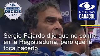 Sergio Fajardo dijo que no confía en la Registraduría pero que le toca hacerlo [upl. by Kinghorn]