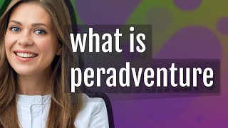 Peradventure  meaning of Peradventure [upl. by Inatsed]