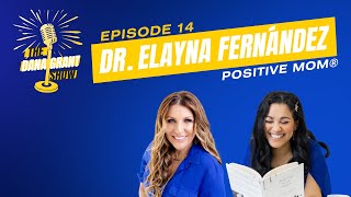 The Dana Grant Show Ep14 Positive MOM® with Dr Elayna Fernández [upl. by Nilson]