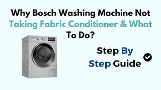 Why Bosch Washing Machine Not Taking Fabric Conditioner amp What To Do [upl. by Auqenahs]