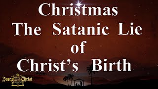 Christmas  The Satanic Lie Of Christs Birth [upl. by Ibloc735]