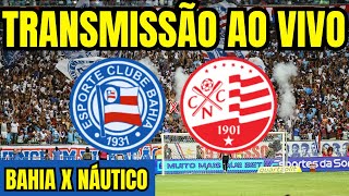 AO VIVO BAHIA X NÁUTICO DIRETO DA ARENA FONTE NOVA  COPA DO NORDESTE 2024 [upl. by Oknuj]