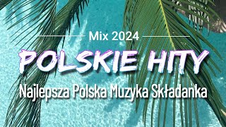 Polskie Hity 2024  Najpopularniejsze Polskie Piosenki 2024  Popularne Hity 2024 Polskie [upl. by Patric]