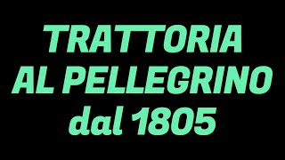 TRATTORIA AL PELLEGRINO dal 1805 [upl. by Haelem]