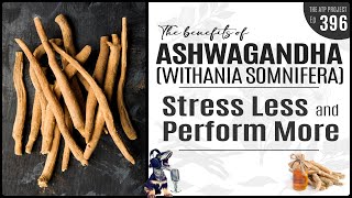 Ashwagandha Benefits  Stress Less and Perform More  The ATP Project 396 [upl. by Intosh]