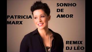 PATRICIA MARX  SONHO DE AMOR  REMIX DJ LÉO [upl. by Rosamund674]