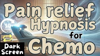 10 hours Pain relief Hypnosis for Chemotherapy DARK SCREEN  on repeat [upl. by Arraeis]