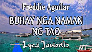 Buhay Nga Naman Ng Tao  Freddie Aguilar  Lyca Javiertiz  Lyrics [upl. by Jobina719]