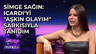 Simge Sağın Icardiyi quotAşkın Olayımquot Şarkısıyla Tanıdım [upl. by Flavian]