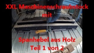 XXL Maschinenschraubstock mit Spanhebel aus Holz Formschlüssiges Spannen Teil 1 von 2 [upl. by Alistair]