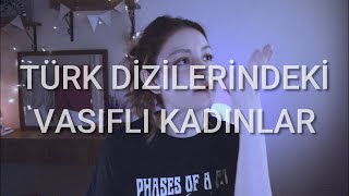 Türk Dizilerindeki Vasıflı Kadınlar [upl. by Marlon974]