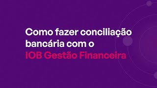 IOB Gestão Financeira  Faça a Conciliação Bancária com a solução de finanças empresariais da IOB [upl. by Eiliak]