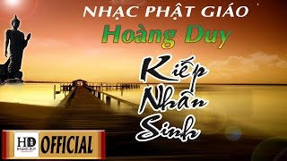 Kiếp Nhân Sinh  Hoàng Duy  Ca Khúc Nhạc Phật Mới Hay Nhất Đáng Suy Ngẫm Về Cuộc Đời [upl. by Sadnac]