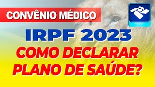 COMO DECLARAR PLANO DE SAÚDE NO IMPOSTO DE RENDA 2023 [upl. by Kerr]